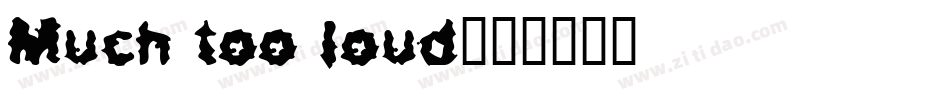 Much too loud字体转换